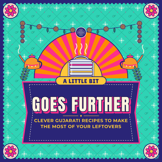 A Little Bit Goes Further: Gujarati Leftover Recipes (Ebook)