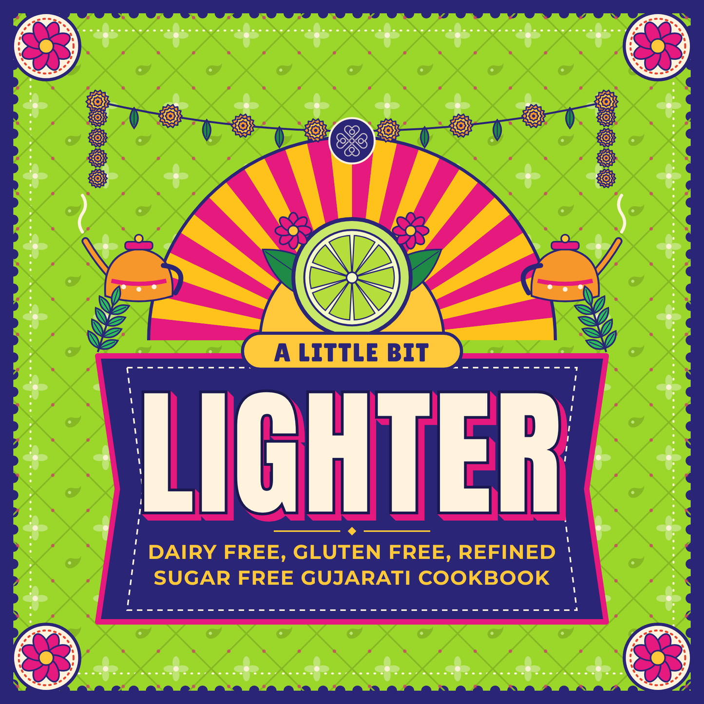 A Little Bit Lighter: Dairy Free, Gluten Free & Refined Sugar Free Gujarati Recipes (Ebook)